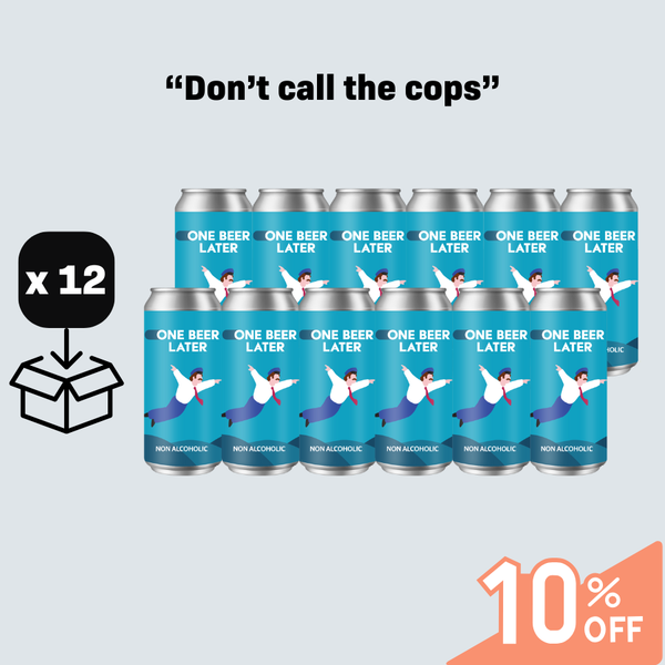 Don't call the cops - Pack 12 beers - One Beer Later